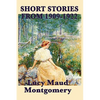 The Short Stories of Lucy Maud Montgomery from 1909-1922 - Paperback