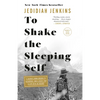 To Shake the Sleeping Self: A Journey from Oregon to Patagonia, and a Quest for a Life with No Regret - Paperback