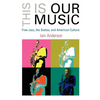 This Is Our Music: Free Jazz, the Sixties, and American Culture - Paperback