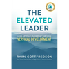 The Elevated Leader: Level Up Your Leadership Through Vertical Development - Paperback