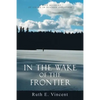 In the Wake of the Frontier: A True Account of Living in Alaskan Isolation - Paperback
