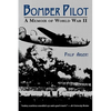Bomber Pilot: A Memoir of World War II a Memoir of World War II - Paperback