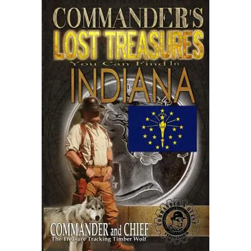 Commander's Lost Treasures You Can Find In Indiana: Follow the Clues and Find Your Fortunes! - Paperback