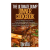 The Ultimate Dump Dinner Cookbook: Over 30 Delicious Fast and Easy Dump Dinners Recipes for Busy People (Dump Dinners Cookbook, Slower Cooker Recipes, - Paperback