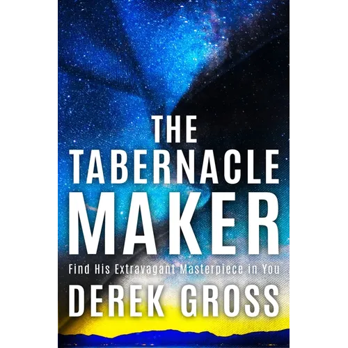 The Tabernacle Maker: Find His Extravagant Masterpiece in You - Paperback