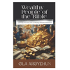 Wealthy People of the Bible: Learning From the Lives of Wealthy Biblical Characters - Paperback