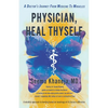 Physician, Heal Thyself: A Doctor's Journey from Medicine to Miracles - Paperback