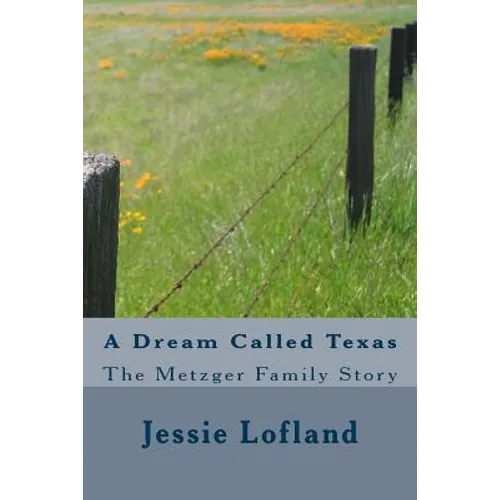 A Dream Called Texas: The Metzger Family Story - Paperback