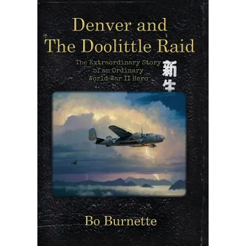 Denver and the Doolittle Raid: The Extraordinary Story of an Ordinary World War II Hero - Hardcover
