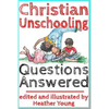 Christian Unschooling Questions Answered - Paperback