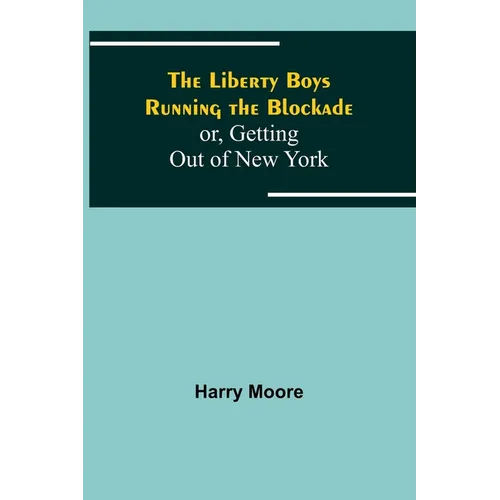 The Liberty Boys Running the Blockade; or, Getting Out of New York - Paperback