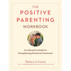 The Positive Parenting Workbook: An Interactive Guide for Strengthening Emotional Connection - Paperback