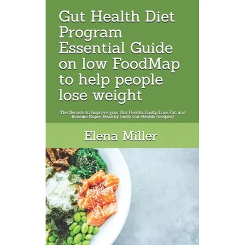 Gut Health Diet Program: Essential Guide on low FoodMap to help people lose weight: The Secrets to Improve your Gut Health, Easily Lose Fat, an - Paperback