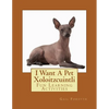 I Want A Pet Xoloitzcuintli: Fun Learning Activities - Paperback