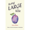 Living Large on Little: How to See the Invitation in Limitation - Paperback