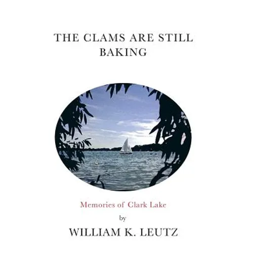 The Clams Are Still Baking: Memories of Clark Lake - Hardcover
