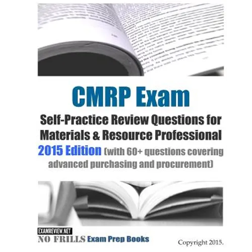 CMRP Exam Self-Practice Review Questions for Materials & Resource Professional: 2015 Edition (with 60+ questions covering advanced purchasing and proc - Paperback