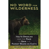 No Word for Wilderness: Italy's Grizzlies and the Race to Save the Rarest Bears on Earth - Paperback