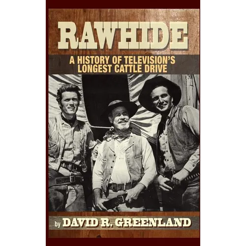 Rawhide - A History of Television's Longest Cattle Drive (hardback) - Hardcover