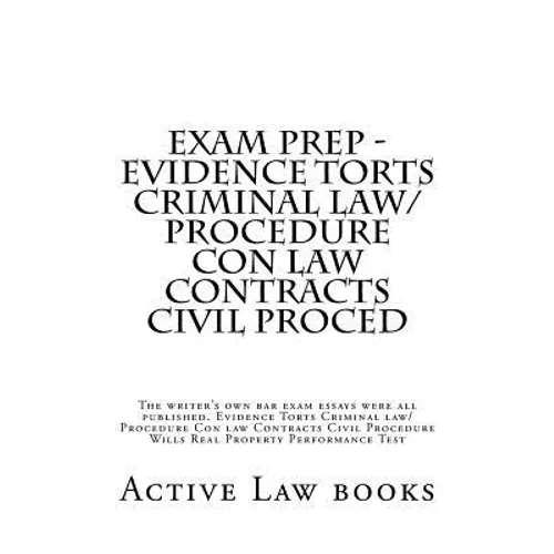 Exam Prep - Evidence Torts Criminal law/Procedure Con law Contracts Civil Proced: The writer's own bar exam essays were all published. Evidence Torts - Paperback