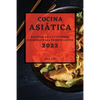 Cocina Asiática 2022: Recetas Asiáticas Súper Sabrosas Para Principiantes - Paperback