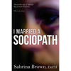 I Married a Sociopath: Taken to the Edge of Insanity, my Survival Unexpected - Paperback