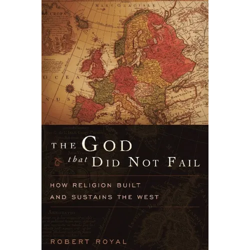 The God That Did Not Fail: How Religion Built and Sustains the West - Paperback