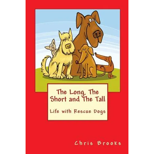 The Long, The Short and The Tall: Life with Rescue Dogs - Paperback