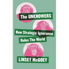 The Unknowers: How Strategic Ignorance Rules the World - Hardcover