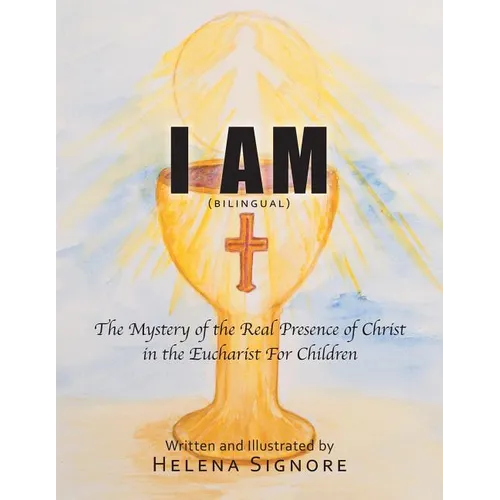 I Am: The Mystery of the Real Presence of Christ in the Eucharist For Children - Paperback