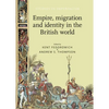 Empire, Migration and Identity in the British World - Paperback