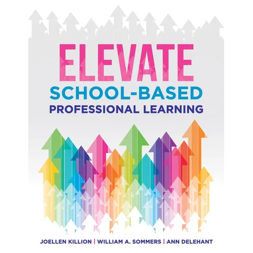 Elevate School-Based Professional Learning: (Implement School-Based Pd Based on Authors' Research and Real Experiences with Strategies That Work) - Paperback