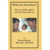 Birth and Attachment: How to Totally Support Your Baby From Here On - Paperback