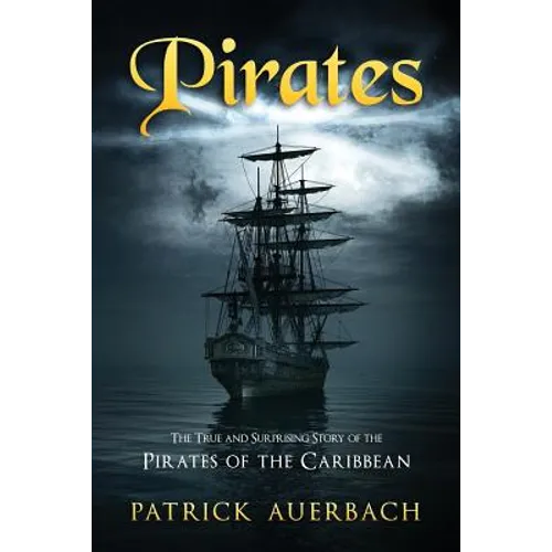 Pirates: The True and Surprising Story of the Pirates of the Caribbean - Paperback