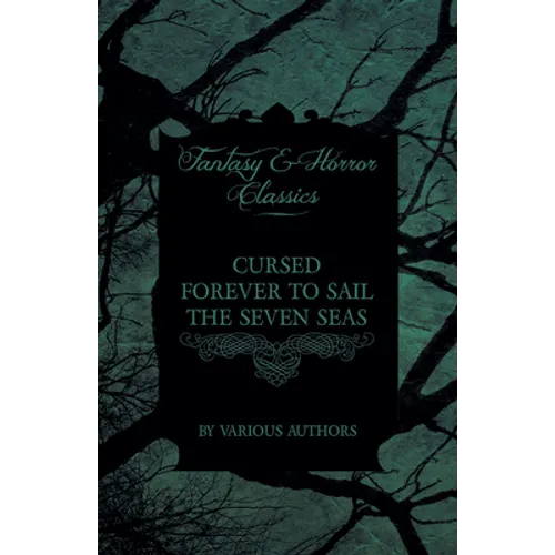 Cursed Forever to Sail the Seven Seas - The Tales of the Flying Dutchman (Fantasy and Horror Classics) - Paperback