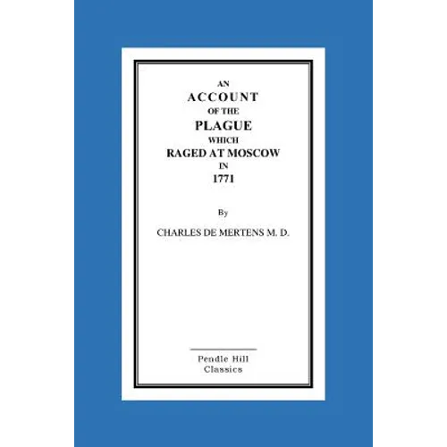 An Account Of The Plague Which Raged At Moscow In 1771 - Paperback