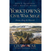 Yorktown's Civil War Siege: Drums Along the Warwick - Hardcover