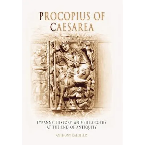 Procopius of Caesarea: Tyranny, History, and Philosophy at the End of Antiquity - Hardcover