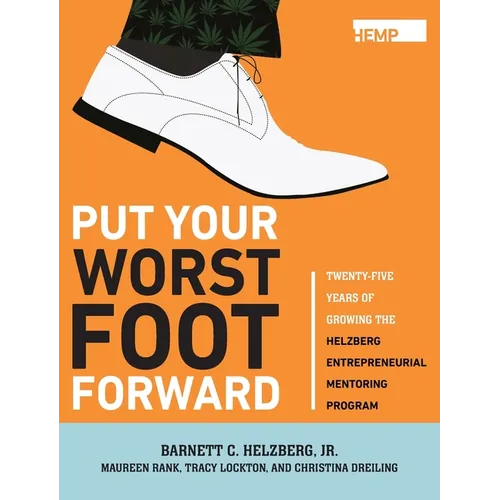 Put Your Worst Foot Forward: Twenty-Five Years of Growing the Helzberg Entrepreneurial Mentoring Program - Hardcover
