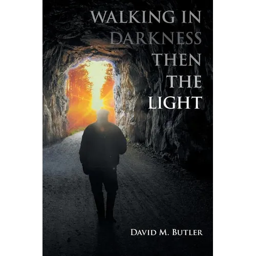 Walking in Darkness then the Light - Paperback