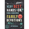 The Very Best, Hands-On, Kinda Dangerous Family Devotions, Volume 1: 52 Activities Your Kids Will Never Forget - Paperback