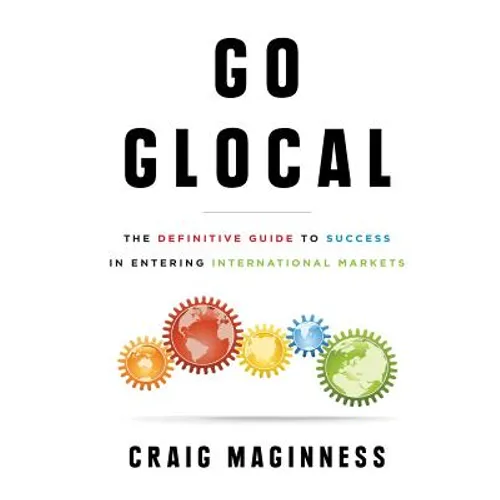 Go Glocal: The Definitive Guide to Success in Entering International Markets - Paperback