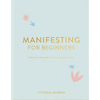 Manifesting for Beginners: A Step by Step Guide to Attracting a Life You Love - Hardcover