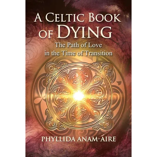 A Celtic Book of Dying: The Path of Love in the Time of Transition - Paperback
