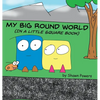 My Big Round World: (in a Little Square Book) - Hardcover