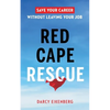 Red Cape Rescue: Save Your Career Without Leaving Your Job - Paperback