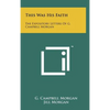 This Was His Faith: The Expository Letters Of G. Campbell Morgan - Hardcover