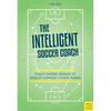 The Intelligent Soccer Coach: Player-Centered Sessions to Develop Confident, Creative Players - Paperback