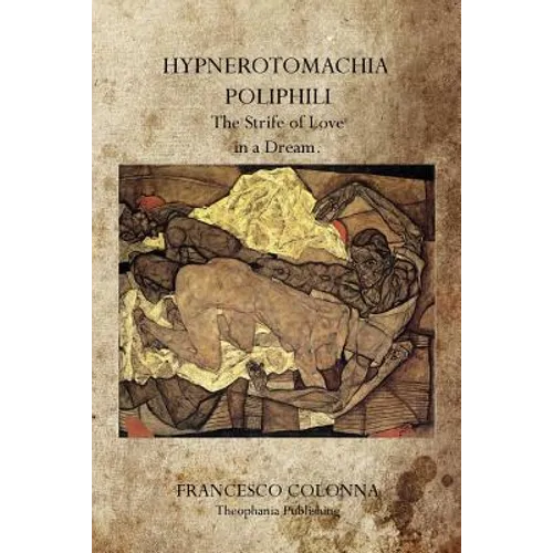 Hypnerotomachia Poliphili: The Strife of Love in a Dream. - Paperback