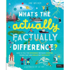 What's the Actually Factually Difference?: How to Tell the Difference Between Over 150 Things That Are Similar But Different! - Hardcover